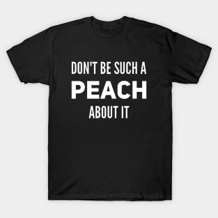 Don't Be Such a Peach About It v2 T-Shirt